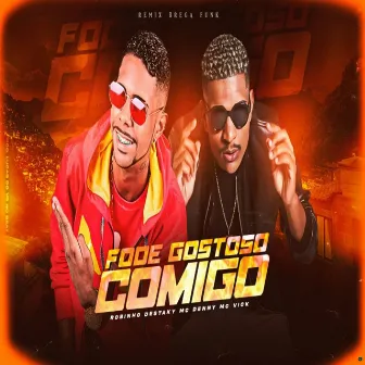 Fode Gostoso Comigo by MC Denny