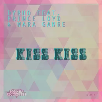 Kiss Kiss (feat. DJ Prince Loyd & Wara Ganre) - Single by Dyrho