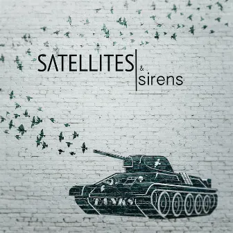 TANKS by Satellites & Sirens