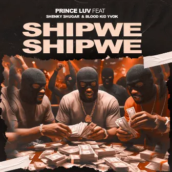 Shipwe Shipwe (feat. Shenky Shugar & Blood Kid Yvok) by Prince Luv