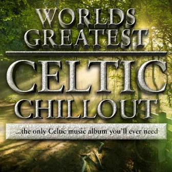 40 - Worlds Greatest Celtic Chillout -The only chilled celtic album you'll ever need by Chilled Celtic Masters