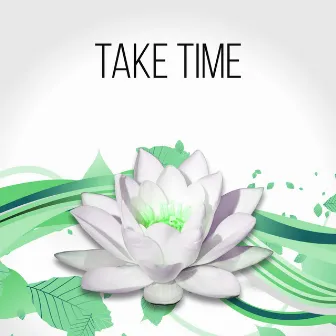 Take Time - Bright Side of Life & Healing Touch, Massage Therapy, Instrumental Relaxing Music for Meditation, Spa & Yoga, Sound Therapy for Stress Relief, In Harmony with Nature Sounds by Instrumental Background Music Ensemble