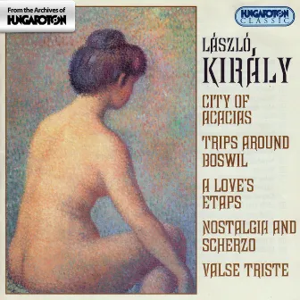 Kiraly: Boswil Excursions / Nostalgia and Scherzo / Valse Triste / City of the Acacias by Laszlo Kiraly