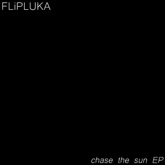 Chase the Sun EP by FLiPLUKA