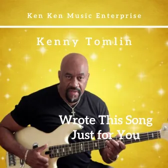 Wrote This Song Just for You by Kenny Tomlin