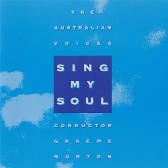 Sing My Soul by The Australian Voices