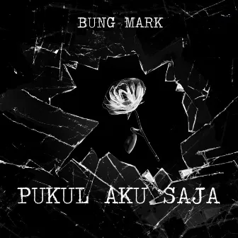 Pukul Aku Saja by Bung Mark