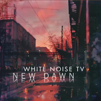 New Dawn by White Noise TV