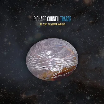 Tracer: Recent Chamber Works by Richard Cornell