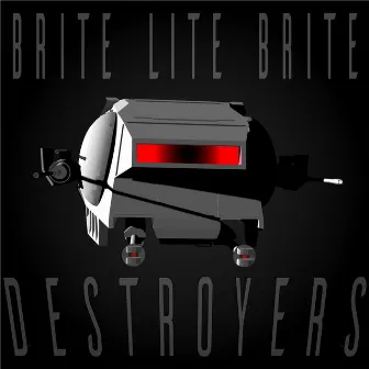 Destroyers by Brite Lite Brite