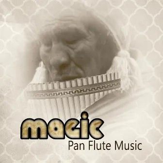 Magic Pan Flute Music – Soothing Peru Instrumental Music to Chill Out, Relax & Sleep, Stress Relief & Wellness, Meditation & Healing by Pan Flute Music Society