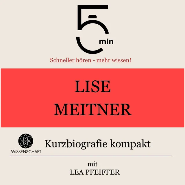 Lise Meitner: Kurzbiografie kompakt (5 Minuten: Schneller hören – mehr wissen!)