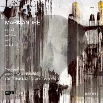 Mark Andre: Chamber Works by Mark Andre