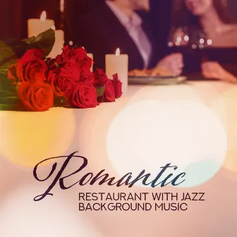 Romantic Restaurant with Jazz Background Music - 15 Greatest Instrumental Compositions, Creating a Unique Romantic Atmosphere by Restaurant Background Music Academy