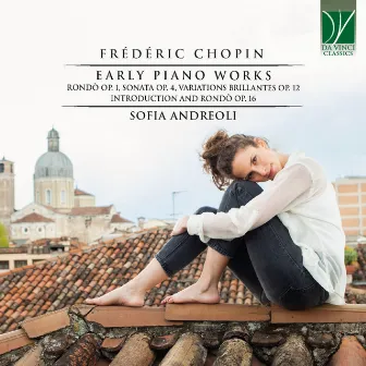 Chopin: Early Piano Works (Rondò Op. 1, Sonata Op. 4, Variations Brillantes Op. 12, Introduction and Rondò Op. 16) by Sofia Andreoli