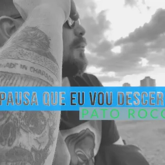 Pausa Que Eu Vou Descer by Pato Roco