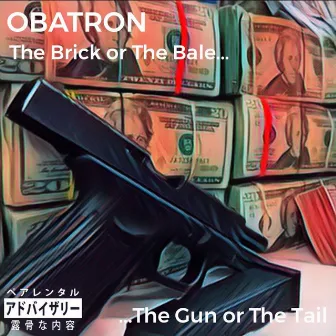 The Brick or the Bale... The Gun or the Tail by Obatron