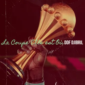 La Coupe Elle est Où by DDF Djibril