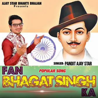 Fan Bhagat Singh Ka by Pandit Ajay Star