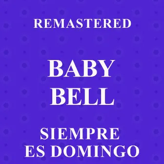 Siempre es domingo (Remastered) by Baby Bell