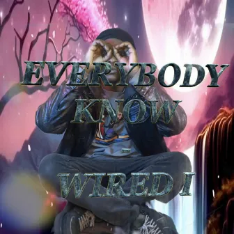 Everybody Know by Wired I