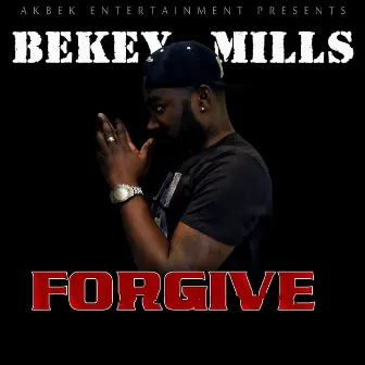 Forgive (Akbek Entertainment Presents) by Bekey Mills