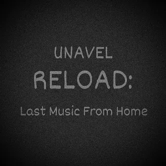 Reload: Last Music from Home by UNAVEL