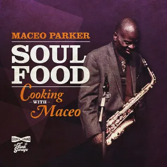 Soul Food: Cooking With Maceo by Maceo Parker