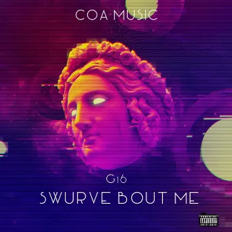 SWURVE BOUT ME by G16