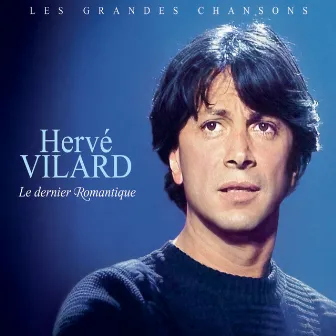 Les Grandes Chansons (Le Dernier Romantique) by Hervé Vilard