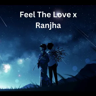 Feel The Love x Ranjha by Baby