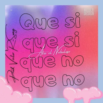 QUE NO QUE SI by AKA EL NEBULOSO