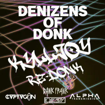 Denizens of Donk (Kylljoy Re-Donk) (feat. Kylljoy) by Alpha Transmission