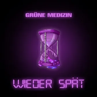 Wieder spät by Grüne Medizin