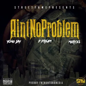 Ain't No Problem (feat. D Dream & Marcel) by Yung Jay