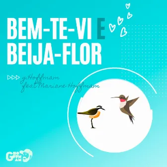 Bem Te Vi e Beija Flor (feat. Mariane Hoffmam) by G. Hoffmam