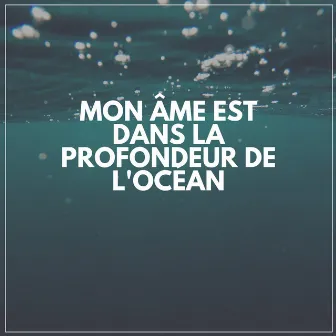 Mon âme Est Dans LA Profondeur De L'océan by Sérénité Océan