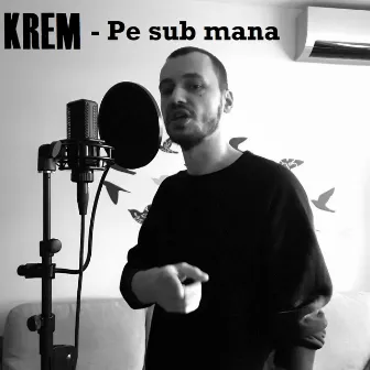 Pe Sub Mana by Krem