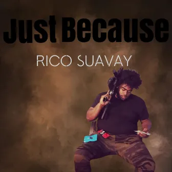 Just Because by Rico Suavay