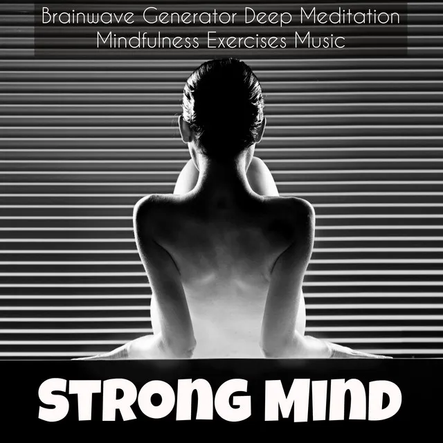 Strong Mind – Brainwave Generator Deep Meditation Mindfulness Exercises Music with New Age Natural Instrumental Spiritual Sounds