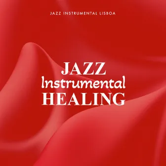 Jazz Instrumental Healing by Jazz Instrumental Lisboa