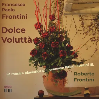 Dolce voluttà (La musica pianistica di Francesco Paolo Frontini III.) by Francesco Paolo Frontini