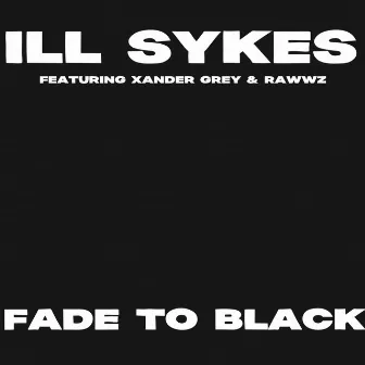 Fade to black by ill Sykes