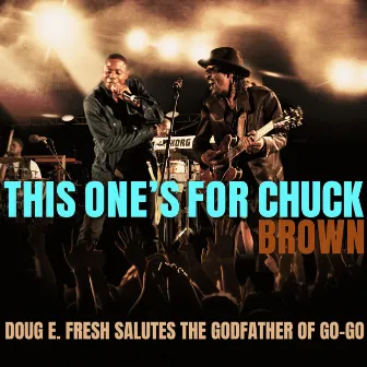 This One's for Chuck Brown: Doug E. Fresh Salutes the Godfather of Go-Go (Live) by Doug E. Fresh