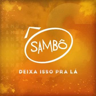 Deixa Isso Pra Lá by Sambô