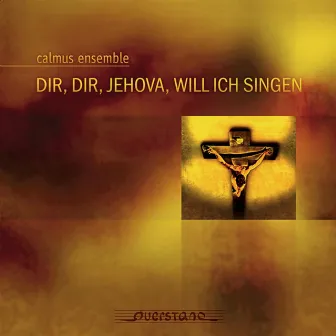 Dir, Dir, Jehova, Will Ich Singen by Calmus Ensemble