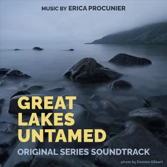 Great Lakes Untamed (Original Series Soundtrack) by Erica Procunier