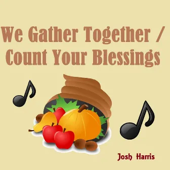 We Gather Together / Count Your Blessings by Josh Harris