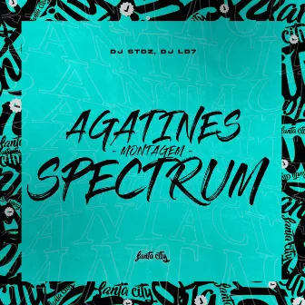 Montagem Agatines Spectrum by DJ LD7