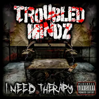 I Need Therapy by Troubled Mindz